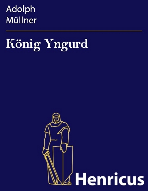 König Yngurd -  Adolph Müllner