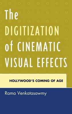 The Digitization of Cinematic Visual Effects - Rama Venkatasawmy
