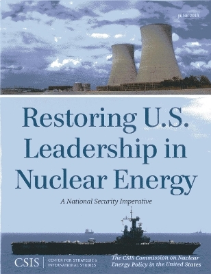 Restoring U.S. Leadership in Nuclear Energy -  The CSIS Commission on Nuclear Energy Policy in the United States