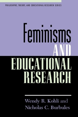 Feminisms and Educational Research - Wendy R. Kohli, Nicholas C. Burbules