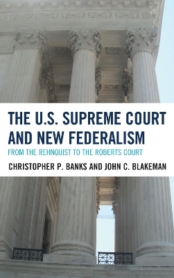 The U.S. Supreme Court and New Federalism - Christopher P. Banks, John C. Blakeman