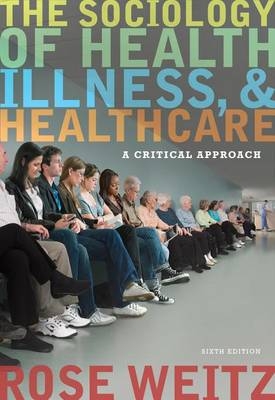 The Sociology Of Health, Illness, And Health Care - Rose Weitz