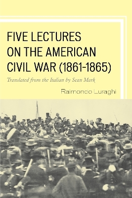 Five Lectures on the American Civil War, 1861–1865 - Raimondo Luraghi