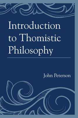 Introduction to Thomistic Philosophy - John Peterson