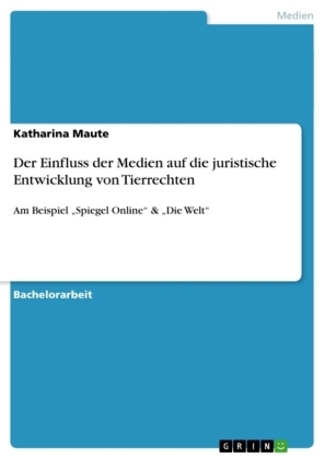 Der Einfluss der Medien auf die juristische Entwicklung von Tierrechten - Katharina Maute