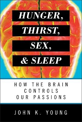 Hunger, Thirst, Sex, and Sleep - John K. Young