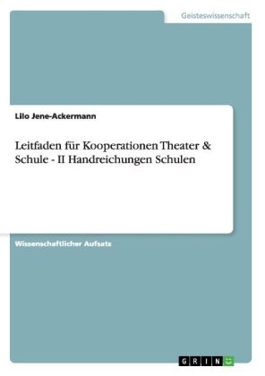 Leitfaden fÃ¼r Kooperationen Theater & Schule - II Handreichungen Schulen - Lilo Jene-Ackermann