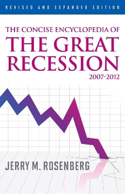 The Concise Encyclopedia of The Great Recession 2007-2012 - Jerry M. Rosenberg