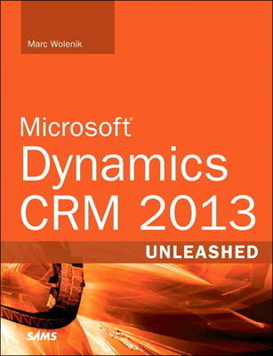 Microsoft Dynamics CRM 2013 Unleashed - Marc Wolenik