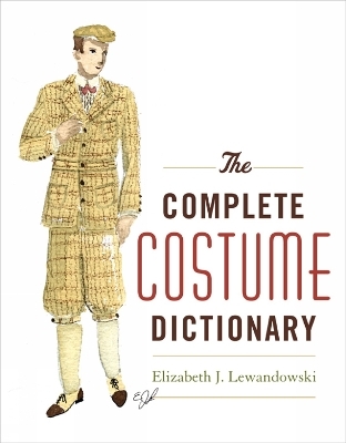 The Complete Costume Dictionary - Elizabeth J. Lewandowski