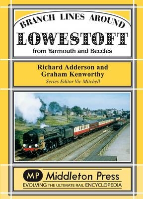 Branch Lines Around Lowestoft - Richard Adderson, Graham Kenworthy