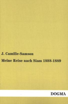 Meine Reise nach Siam 1888-1889 - J. Camille-Samson