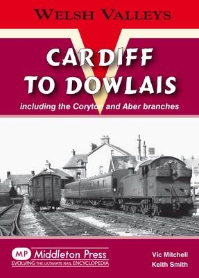 Cardiff to Dowlais - Vic Mitchell, Keith Smith