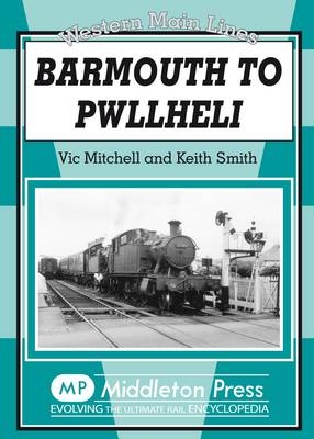 Barmouth to Pwllheli - Vic Mitchell, Keith Smith