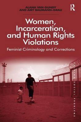 Women, Incarceration, and Human Rights Violations - Alana Van Gundy, Amy Baumann-grau