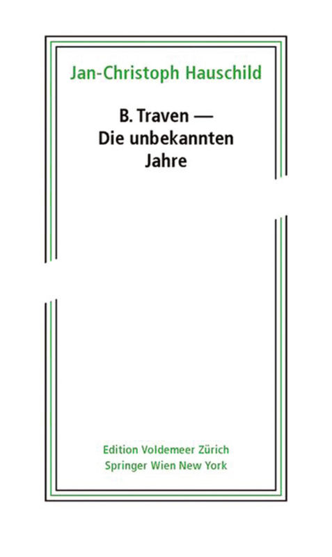 B. Traven - Die unbekannten Jahre - Jan-Christoph Hauschild