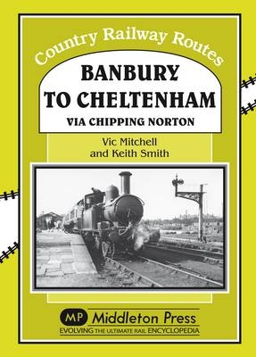 Banbury to Cheltenham Via Chipping Norton - Vic Mitchell, Keith Smith