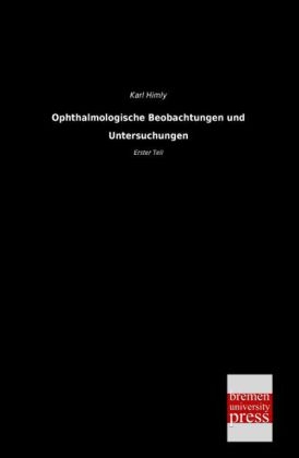 Ophthalmologische Beobachtungen und Untersuchungen - Karl Himly