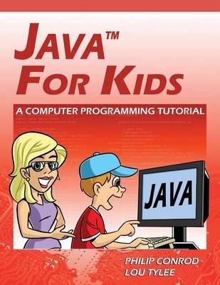 Java for Kids - A Computer Programming Tutorial - Philip Conrod, Lou Tylee