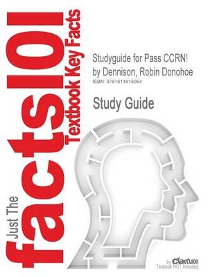 Studyguide for Pass Ccrn! by Dennison, Robin Donohoe, ISBN 9780323025928 -  Cram101 Textbook Reviews
