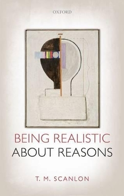 Being Realistic about Reasons - T. M. Scanlon