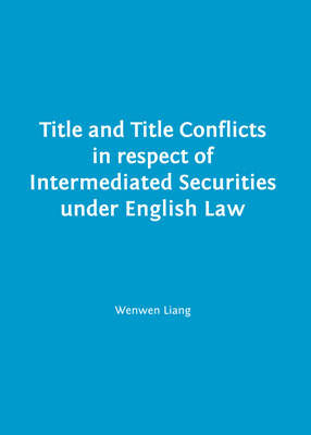 Title and Title Conflicts in respect of Intermediated Securities under English Law - Wenwen Liang