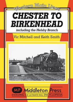 Chester to Birkenhead - Vic Mitchell, Keith Smith