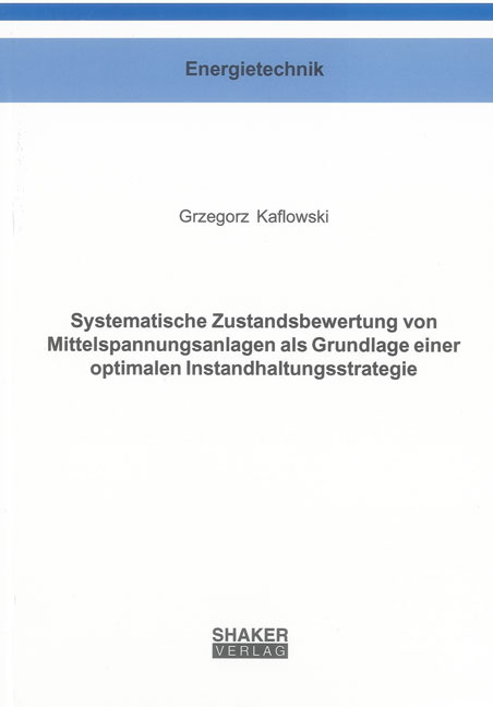 Systematische Zustandsbewertung von Mittelspannungsanlagen als Grundlage einer optimalen Instandhaltungsstrategie - Grzegorz Kaflowski