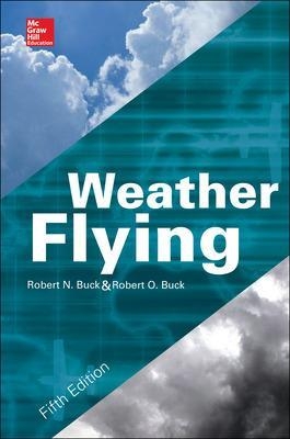 Weather Flying, Fifth Edition - Robert Buck