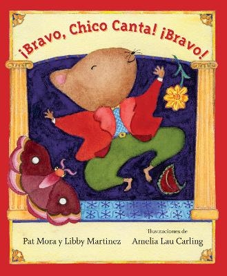 Bravo, Chico Canta! Bravo! - Pat Mora, Libby Martinez