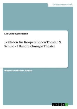 Leitfaden fÃ¼r Kooperationen Theater & Schule - I Handreichungen Theater - Lilo Jene-Ackermann