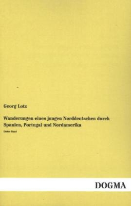 Wanderungen eines jungen Norddeutschen durch Spanien, Portugal und Nordamerika - Georg Lotz