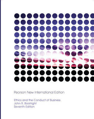 Ethics and the Conduct of Business: Pearson New International Edition /Ethics and the Conduct of Business: Pearson New International Edition Access Card:Without eText - John R. Boatright