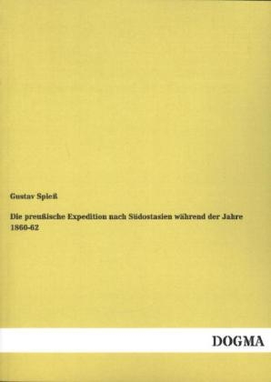 Die preußische Expedition nach Südostasien während der Jahre 1860-62 - Gustav Spieß