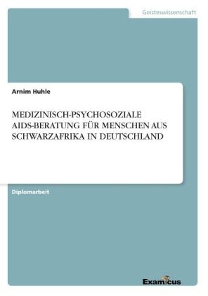 MEDIZINISCH-PSYCHOSOZIALE AIDS-BERATUNG FÃR MENSCHEN AUS SCHWARZAFRIKA IN DEUTSCHLAND - Arnim Huhle