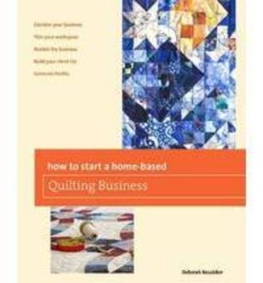 How to Start a Home-based Quilting Business - Deborah Bouziden