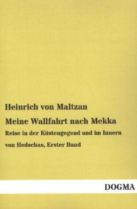 Meine Wallfahrt nach Mekka. Bd.1 - Heinrich von Maltzan