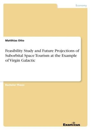 Feasibility Study and Future Projections of Suborbital Space Tourism at the Example of Virgin Galactic - Matthias Otto