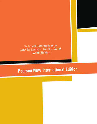 Technical Communication Pearson New International Edition, plus MyTechCommLab without eText - John M. Lannon, Laura J Gurak