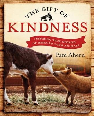 Gift of Kindness: Inspiring True Stories of Rescued Farm Animals -  Penguin