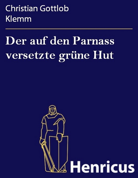 Der auf den Parnass versetzte grüne Hut -  Christian Gottlob Klemm