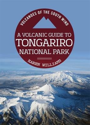 A Volcanic Guide to Tongariro National Park - Karen Williams