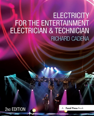 Electricity for the Entertainment Electrician & Technician - Richard Cadena