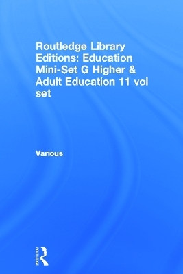 Routledge Library Editions: Education Mini-Set G Higher & Adult Education 11 vol set -  Various