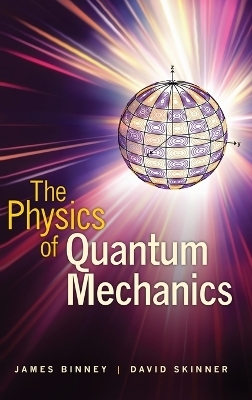 The Physics of Quantum Mechanics - James Binney, David Skinner