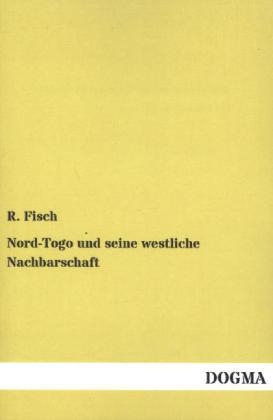 Nord-Togo und seine westliche Nachbarschaft - R. Fisch