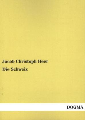 Die Schweiz - Jacob Christoph Heer