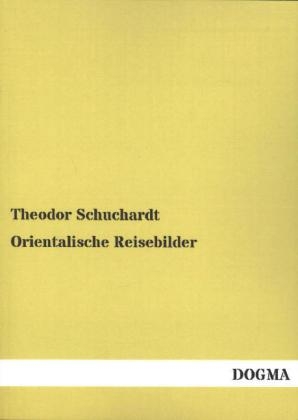 Orientalische Reisebilder - Theodor Schuchardt