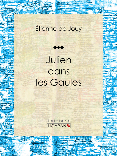 Julien dans les Gaules - Étienne de Jouy,  Ligaran