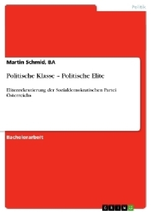 Politische Klasse - Politische Elite - BA Schmid  Martin